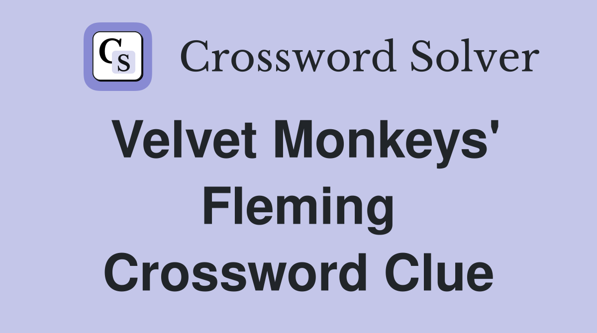 Velvet Monkeys' Fleming - Crossword Clue Answers - Crossword Solver